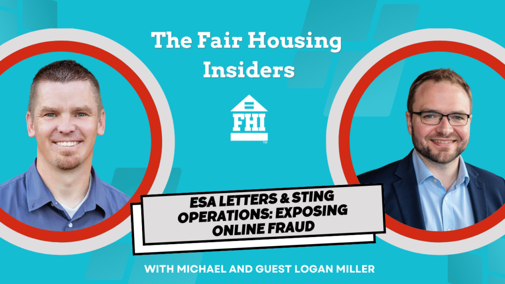 Host of The Fair Housing Insiders, Michael and guest Logan Miller Title:
ESA Letters and Sting Operations: Exposing Online Fraud