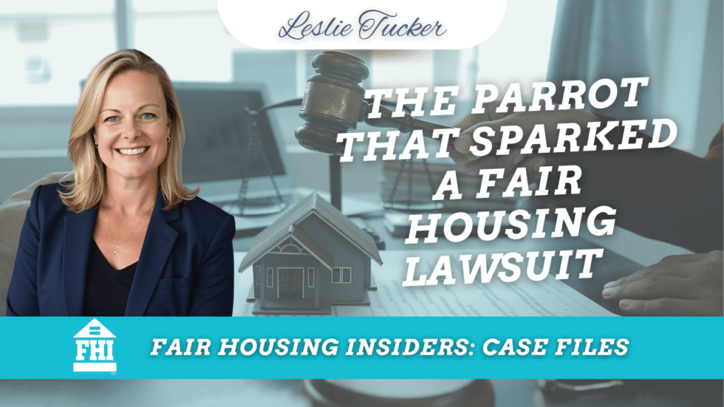 Title of Podcast: The Parrot That Sparked a Fair housing Case beside a picture of Fair Housing Attorney Leslie Tucker with a picture of a house and gavel in the background.