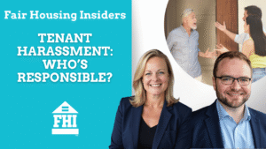 Promotional image for a Fair Housing Insiders (FHI) segment titled "Tenant Harassment: Who’s Responsible?". The image features three smiling fair housing professionals at the bottom and an inset showing a man arguing with a couple in a doorway.