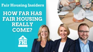 Promotional graphic for "Fair Housing Insiders" titled "HOW FAR HAS FAIR HOUSING REALLY COME?" against a bright blue background. The image features the FHI logo with a house icon and three professional presenters—two women and one man—smiling in the foreground. A circular inset in the top right shows a person's hands holding a gavel over a miniature house model and legal documents.