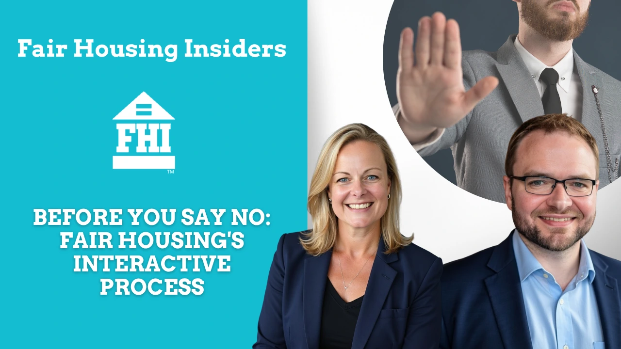 A promotional graphic for "Fair Housing Insiders" titled "BEFORE YOU SAY NO: FAIR HOUSING'S INTERACTIVE PROCESS." The left side of the image features a teal background with the "Fair Housing Insiders (FHI)" logo and the main title in white text. On the right, three individuals are pictured: a blonde woman and a man with glasses are smiling in the foreground, while a third person in the background has their hand raised in a "stop" gesture.