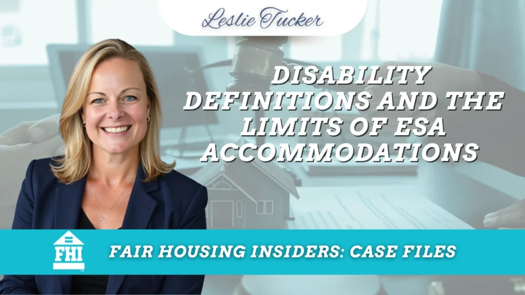 Fair Housing Insiders: Case Files promotional graphic featuring Leslie Tucker, fair housing attorney, beside a legal-themed background with a judge’s gavel, scales, documents, and a model house. The branded teal and white design includes the FHI logo and the text: Disability Definitions and the Limits of ESA Accommodations
