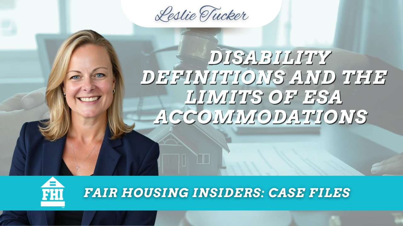 Fair Housing Insiders: Case Files promotional graphic featuring Leslie Tucker, fair housing attorney, beside a legal-themed background with a judge’s gavel, scales, documents, and a model house. The branded teal and white design includes the FHI logo and the text: Disability Definitions and the Limits of ESA Accommodations