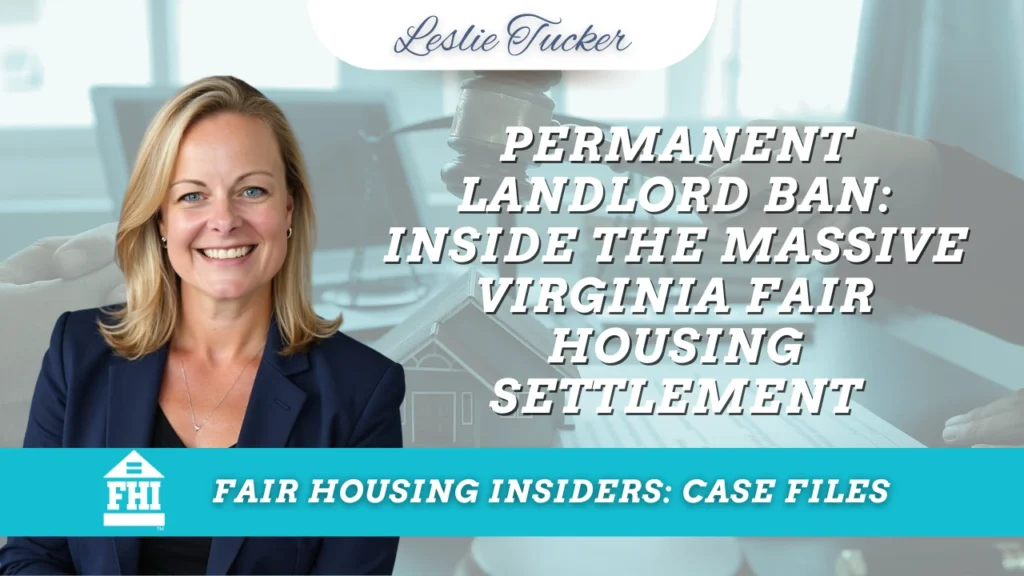 Landscape promotional graphic featuring fair housing attorney Leslie Tucker on the left, smiling in a navy blazer. To her right, bold white text reads, “Permanent Landlord Ban: Inside the Massive Virginia Fair Housing Settlement.” The background features a judge’s gavel, scales of justice, and a model house, representing the legal and housing implications of the case. A turquoise banner across the bottom displays the Fair Housing Institute logo and “Fair Housing Insiders: Case Files.