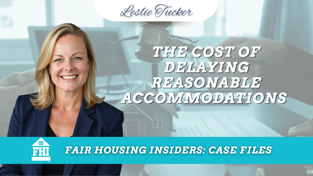 A promotional graphic titled "The Cost of Delaying Reasonable Accommodations" by Leslie Tucker. The image shows a smiling woman in a dark blue blazer on the left, with the large title text on the right. The blurred background depicts a model house and a judge's gavel on a desk. A teal banner across the bottom features the FHI logo and reads "Fair Housing Insiders: Case Files.