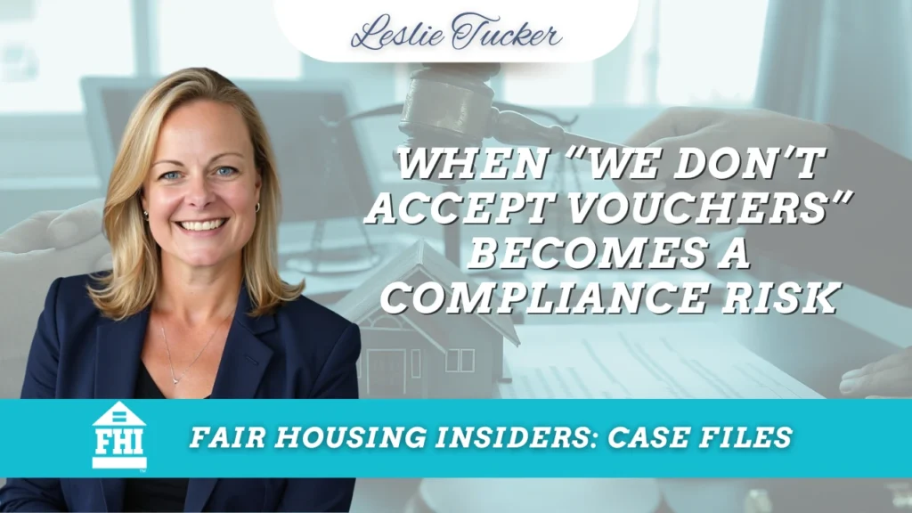 Fair Housing Insiders: Case Files graphic featuring attorney Leslie Tucker on the left over a faded legal and housing background with a judge’s gavel and model home. Large text reads, “When ‘We Don’t Accept Vouchers’ Becomes a Compliance Risk.” Fair Housing Institute branding appears across the bottom.