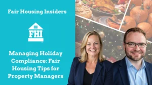 An image graphic for "Fair Housing Insiders" titled "Managing Holiday Compliance: Fair Housing Tips for Property Managers It features photos of holiday decorations and food alongside headshots of Michael Coughlin and Leslie Tucker.